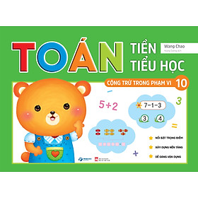 TOÁN TIỀN TIỂU HỌC - Cộng trừ trong phạm vi 10, phạm vi 20 - Cộng trừ trong phạm vi 10