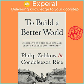 Hình ảnh Sách - To Build a Better World : Choices to End the Cold War  by Philip Zelikow Condoleezza Rice (US edition, hardcover)