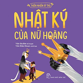 Nhật Ký Của Nữ Hoàng - Thiên Nhiên Kỳ Thú - Bản Quyền