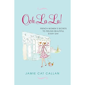 Ooh La La!:  French Womens Secrets to Feeling B