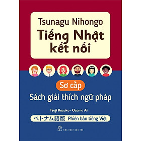 Tsunagu Nihongo Tiếng Nhật Kết Nối Sơ Cấp - Sách Giải Thích Ngữ Pháp (Phiên Bản Tiếng Việt) - Tsuji Azuko, Ozama Ai