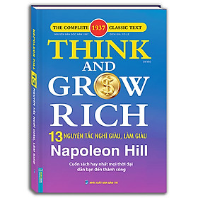 Think and grow rich - NAPONEON HILL 13 Nguyên Tắc Nghĩ Giàu Và Làm Giàu (Bìa cứng)