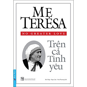Sách Mẹ Teresa - Trên Cả Tình Yêu (Tái Bản 2020)