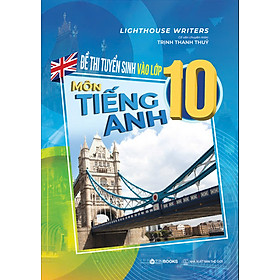 Sách Đề Thi Tuyển Sinh Vào Lớp 10 Môn Tiếng Anh