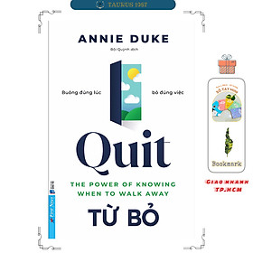 Từ Bỏ - Buông đúng lúc, bỏ đúng việc (Quit - Annie Duke)