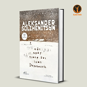 (Bìa cứng) MỘT NGÀY TRONG ĐỜI IVAN DENISOVICH - Aleksander Solzhenitsyn - Thạch Chương, Trần Lương Ngọc dịch