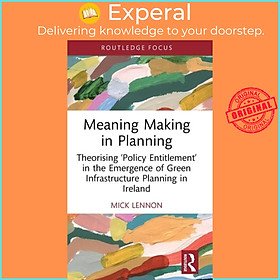 Sách - Meaning Making in Planning - Theorising 'Policy Entitlement' in the Emerge by Mick Lennon (UK edition, hardcover)