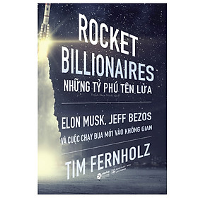 Trạm Đọc Official | Rocket Billionaires - Những Tỉ Phú Tên Lửa Và Cuộc Chạy Đua Mới Vào Không Gian