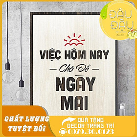 Tranh treo tường gỗ tạo động lực Việc hôm nay chớ để ngày mai