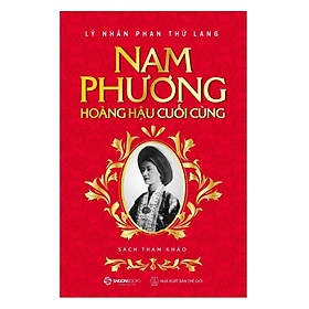 Nam Phương - Hoàng Hậu Cuối Cùng (Tái Bản 2020)