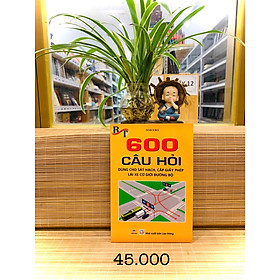 sách học 600 Câu Hỏi Dùng Cho Sát Hạch, Cấp Giấy Phép Lái Xe Cơ Giới