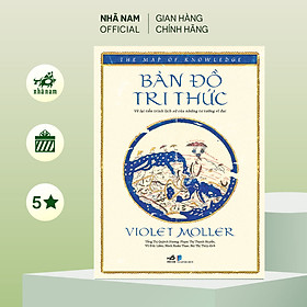 Sách - Bản đồ tri thức: Vẽ lại tiến trình lịch sử của những tư tưởng vĩ đại (Violet Moller) (Nhã Nam Official)