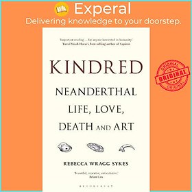 Sách - Kindred : Neanderthal Life, Love, Death and Art by Rebecca Wragg Sykes (UK edition, paperback)