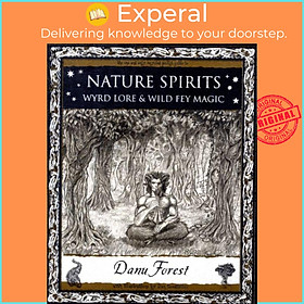 Sách - Nature Spirits - Wyrd Lore and Wild Fey Magic by Danu Forest (UK edition, paperback)