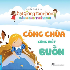 Hình ảnh Hạt Giống Tâm Hồn Dành Cho Thiếu Nhi - Công Chúa Cũng Biết Buồn _FN