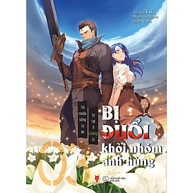 Hình ảnh Sách Bị Đuổi Khỏi Nhóm Anh Hùng, Tôi Muốn Sống Tự Do Tự Tại Ở Vương Đô (Tập 3) - Bản Quyền - Bản thường