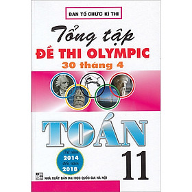 Sách Tổng Tập Đề Thi Olympic 30 Tháng 4 Toán 11 (Từ Năm 2014 Đến Năm 2018) (Tái Bản)