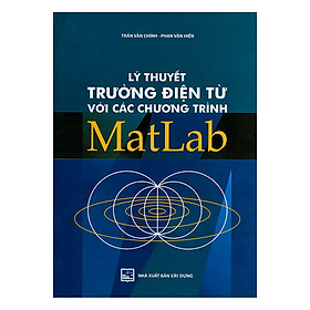 Lý Thuyết Trường Điện Từ Với Các Chương Trình Matlab