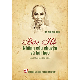 Bác Hồ - Những câu chuyện và bài học (Xuất bản lần thứ năm)