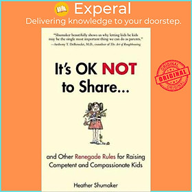 Sách - It's Ok Not to Share : And Other Renegade Rules for Raising Competent by Heather Shumaker (US edition, paperback)