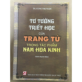 Tư Tưởng Triết Học Của Trang Tử Trong Tác Phẩm Nam Hoa Kinh (Sách Chuyên Khảo)