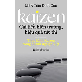 Kaizen: Cải Tiến Hiện Trường, Hiệu Quả Tức Thì - Thực Hành Kaizen Trong Doanh Nghiệp Việt