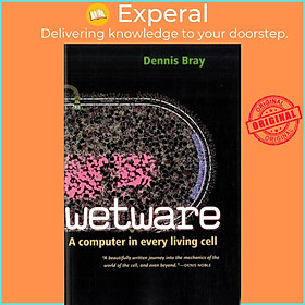 Sách - Wetware - A Computer in Every Living Cell by Dennis Bray (UK edition, paperback)