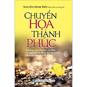 [Download Sách] Chuyển Họa Thành Phúc (Những Câu Chuyện Có Thật và Nguyên Lý Thay Đổi Số Phận, Chuyển Họa Thành Phúc)