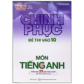 Chinh Phục Đề Thi Vào 10 Môn Tiếng Anh (Tái Bản)