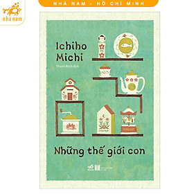 Sách - Những thế giới con (Nhã Nam HCM)