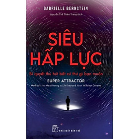 Hình ảnh Sách Nâng Cao Sức Mạnh Nội Tại: Siêu Hấp Lực - Bí Quyết Thu Hút Bất Cứ Thứ Gì Bạn Muốn