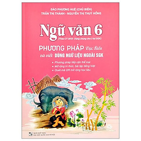 Hình ảnh Ngữ Văn 6 - Phương Pháp Đọc Hiểu Và Viết - Dùng Ngữ Liệu Ngoài SGK