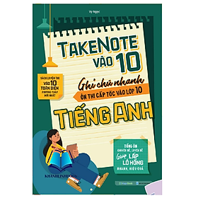 Sách Take Note vào 10 - Ghi chú nhanh ôn thi cấp tốc vào lớp 10 Tiếng Anh (MG)