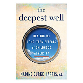 [Download Sách] The Deepest Well: Healing the Long-Term Effects of Childhood Adversity (Paperback)