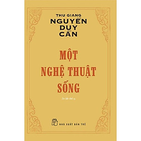 Một Nghệ Thuật Sống Thu Giang Nguyễn Duy Cần Tái Bản 2022 - Bản Quyền - Thu Giang