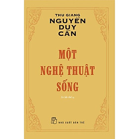 Một Nghệ Thuật Sống  Thu Giang Nguyễn Duy Cần  Tái Bản 2022 - Bản Quyền