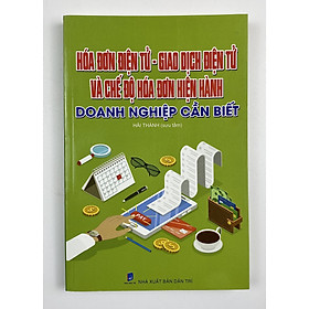 [Download Sách] Hóa đơn điện tử - Giao dịch điện tử và chế độ hóa đơn hiện hành Doanh nghiệp cần biết