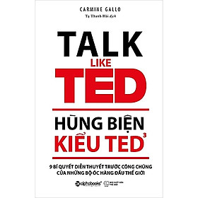 Hùng Biện Kiểu TED 3 - 9 Bí Quyết Diễn Thuyết Trước Công Chúng Của Những Bộ Óc Hàng Đầu Thế Giới