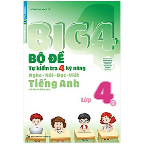 Sách Big 4 Bộ Đề Tự Kiểm Tra 4 Kỹ Năng Nghe - Nói - Đọc - Viết (Cơ Bản Và Nâng Cao) Tiếng Anh Lớp 4 - Tập 2