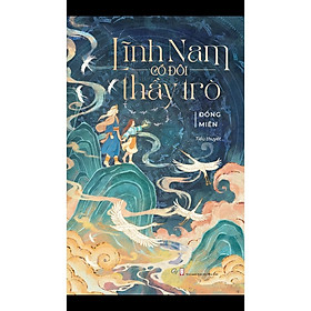 Lĩnh Nam Có Đôi Thầy Trò (Tác giả Đồng Miên) - Tặng Bookmark (Số Lượng Có Hạn)