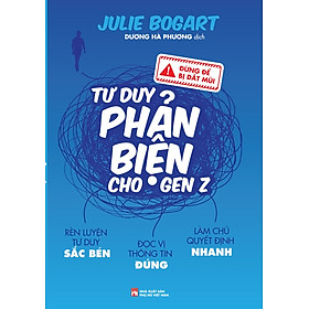 Đừng Để Bị Dắt Mũi – Tư Duy Phản Biện Cho Gen Z