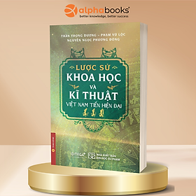 Lược Sử Khoa Học Và Kỹ Thuật Việt Nam Tiền Hiện Đại - Trần Trọng Dương, Phạm Vũ Lộc,  Nguyễn Ngọc Phương Đông - Omega Plus