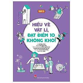 Hiểu Về Vật Lí, Đạt Điểm 10 Không Khó! - Tập 2