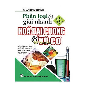 Phân Loại Và Giải Nhanh Bài Tập Hóa Đại Cương Và Vô Cơ - Hồng Ân - 