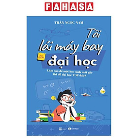 Tôi Lái Máy Bay Đến Đại Học - Làm Sao Để Một Học Sinh Mất Gốc Thi Đỗ Đại Học Top Đầu?