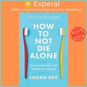 Hình ảnh Sách - How to Not Die Alone : The Surprising Science That Will Help You Find Love by Logan Ury (US edition, paperback)