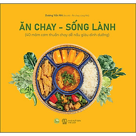 [Download Sách] Ăn Chay, Sống Lành (40 Mâm Cơm Thuần Chay Dễ Nấu Giàu Dinh Dưỡng)