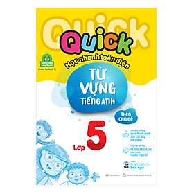 [Download Sách] Quick Quick Học Nhanh Toàn Diện Từ Vựng Tiếng Anh Theo Chủ Đề Lớp 5