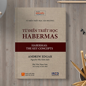 Từ Điển Triết Học Habermas (Habermas: The Key concepts) - Andrew Edgar - IRED Books