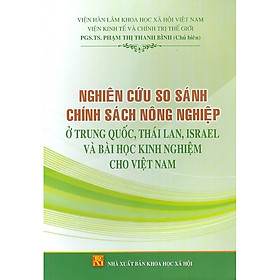 Nghiên Cứu So Sánh Chính Sách Nông Nghiệp Ở Trung Quốc, Thái Lan, Israel Và Bài Học Kinh Nghiệm Cho Việt Nam